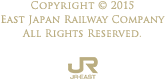 Copyright © 2015 East Japan Railway Company All Rights Reserved. JR